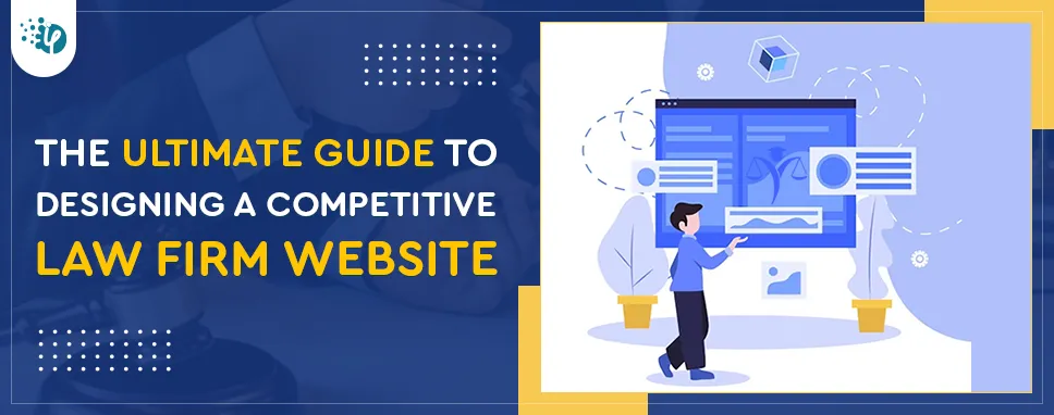 The Ultimate Guide to Designing a Competitive Law Firm Website